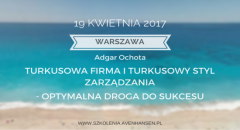 Konferencja Turkusowa Firma i Turkusowy Styl Zarządzania &ndash; Optymalna Droga do Sukcesu&rdquo;